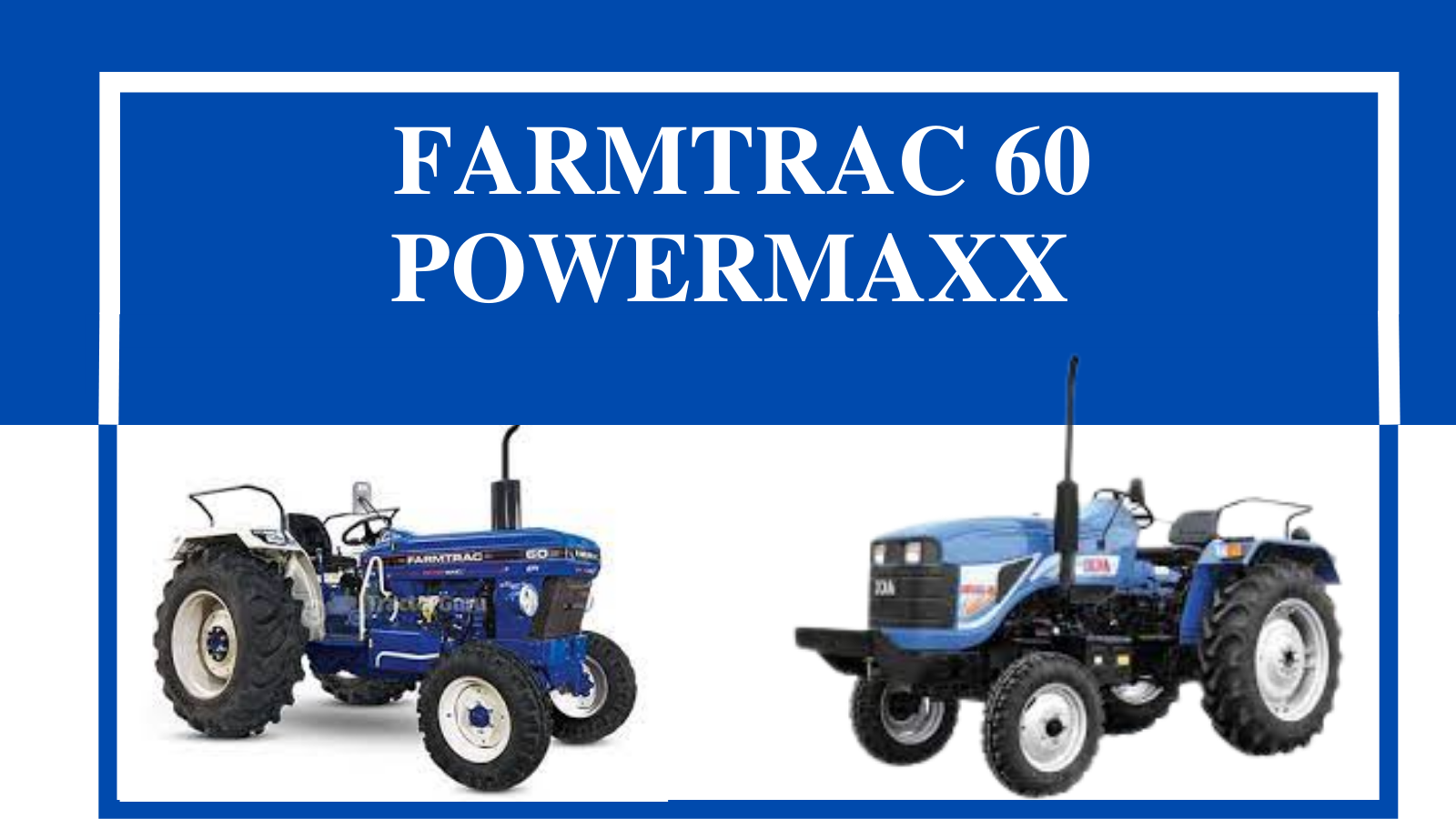 Farmtrac 60 PowerMaxx Tractor Price, Specification, Mileage- 2022