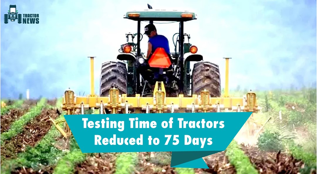 New Tractors Now Available Faster Than Before-Testing Time Reduced to 75 Days